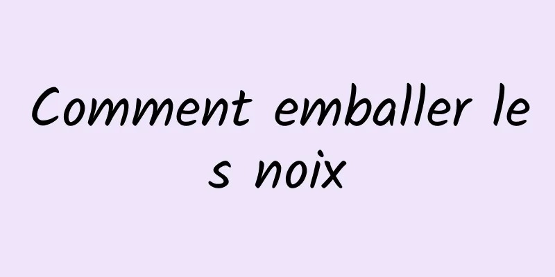 Comment emballer les noix