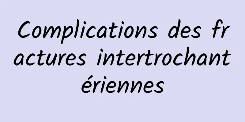 Complications des fractures intertrochantériennes