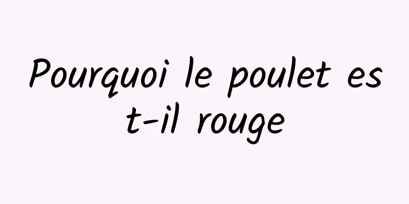 Pourquoi le poulet est-il rouge