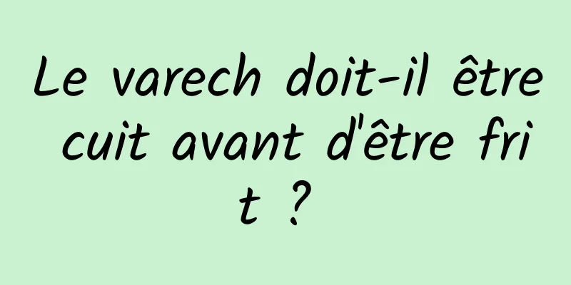 Le varech doit-il être cuit avant d'être frit ? 