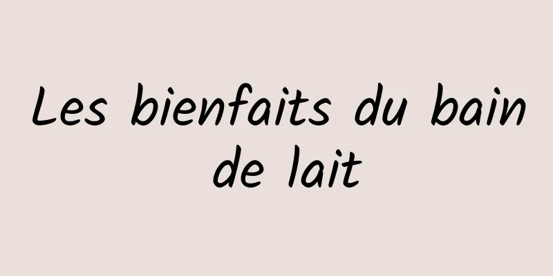 Les bienfaits du bain de lait