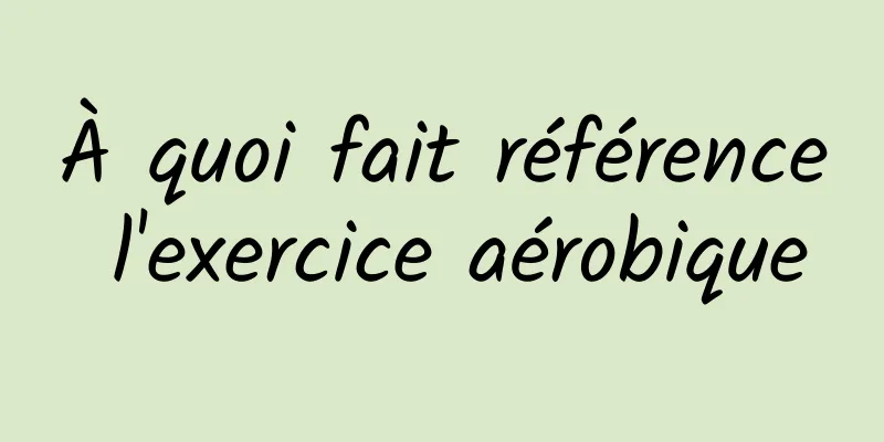 À quoi fait référence l'exercice aérobique