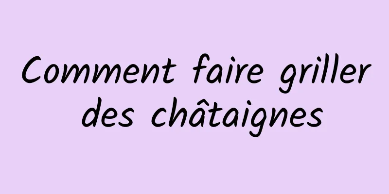 Comment faire griller des châtaignes