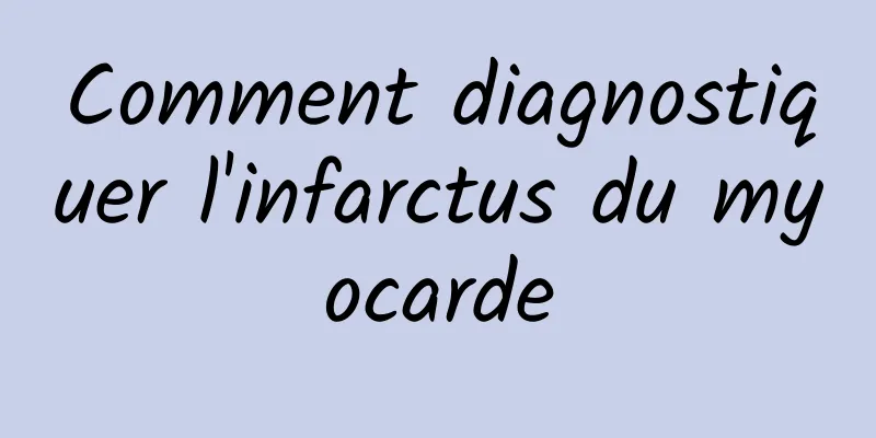 Comment diagnostiquer l'infarctus du myocarde