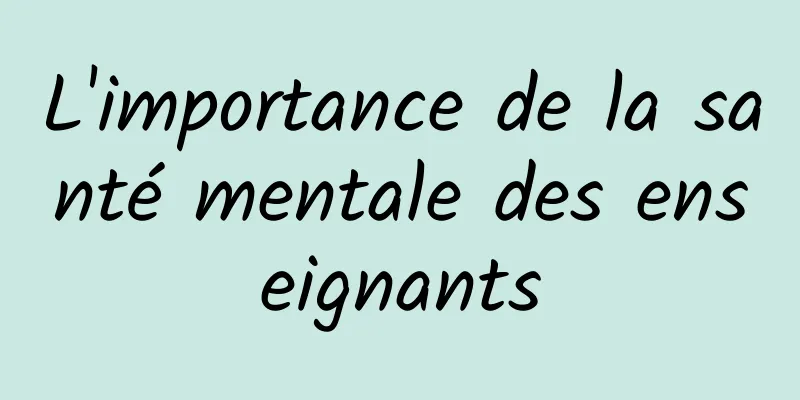 L'importance de la santé mentale des enseignants