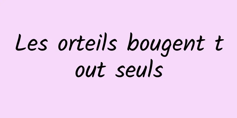 Les orteils bougent tout seuls