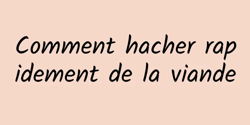 Comment hacher rapidement de la viande