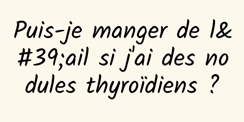 Puis-je manger de l'ail si j'ai des nodules thyroïdiens ?