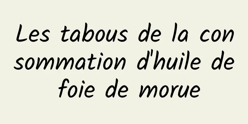 Les tabous de la consommation d'huile de foie de morue