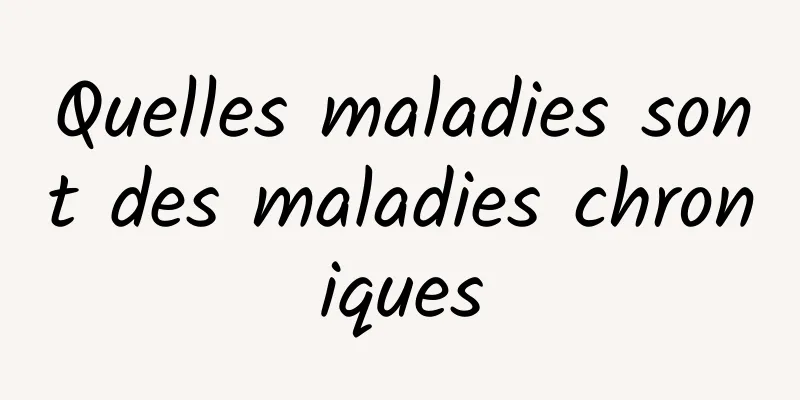 Quelles maladies sont des maladies chroniques