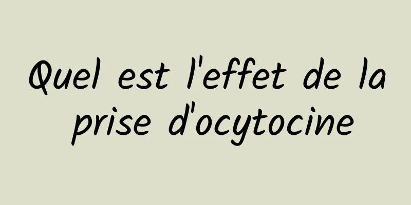 Quel est l'effet de la prise d'ocytocine