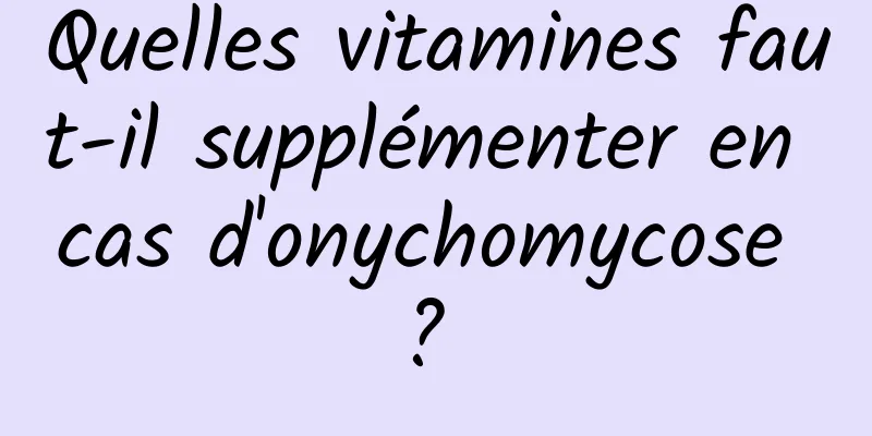 Quelles vitamines faut-il supplémenter en cas d'onychomycose ? 