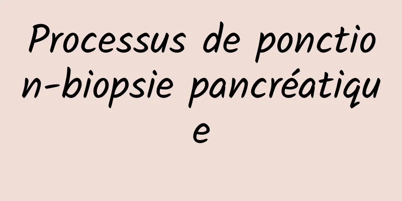 Processus de ponction-biopsie pancréatique