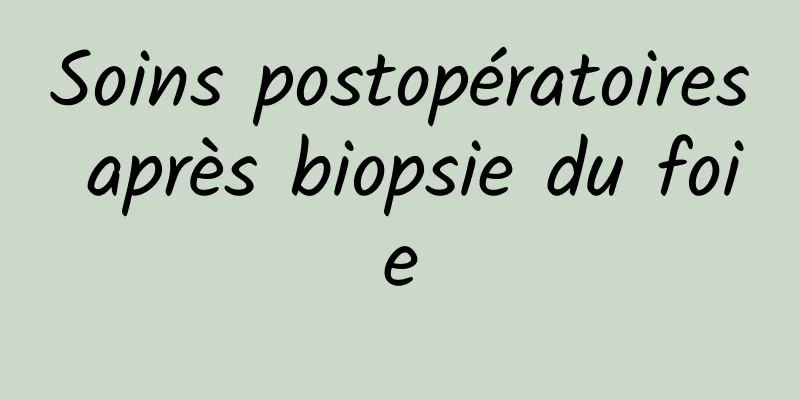 Soins postopératoires après biopsie du foie