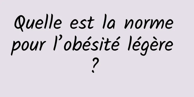 Quelle est la norme pour l’obésité légère ? 