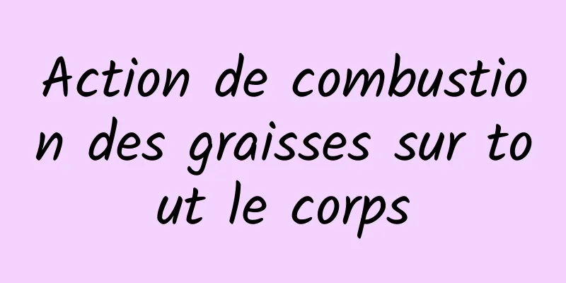 Action de combustion des graisses sur tout le corps