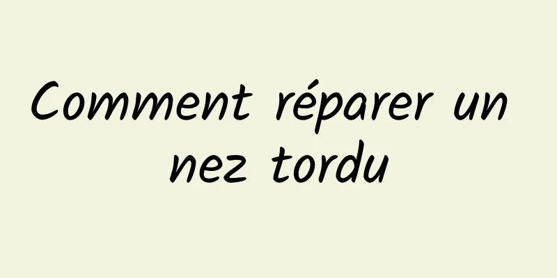 Comment réparer un nez tordu