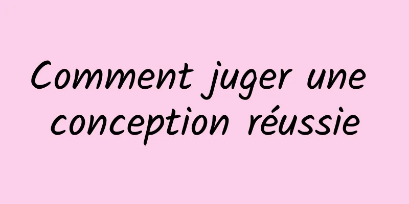 Comment juger une conception réussie