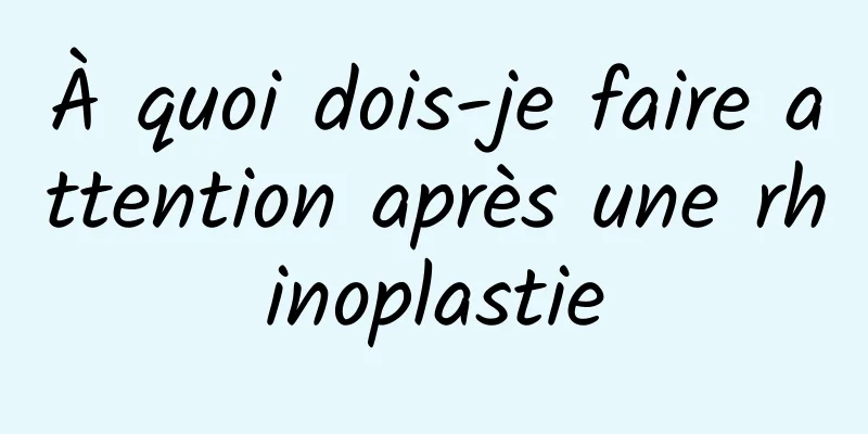 À quoi dois-je faire attention après une rhinoplastie