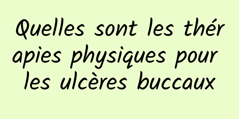 Quelles sont les thérapies physiques pour les ulcères buccaux