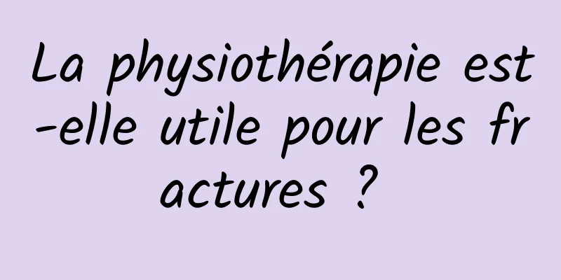 La physiothérapie est-elle utile pour les fractures ? 