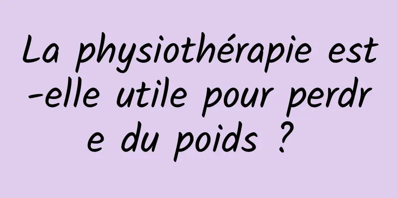 La physiothérapie est-elle utile pour perdre du poids ? 