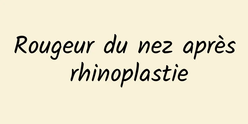 Rougeur du nez après rhinoplastie