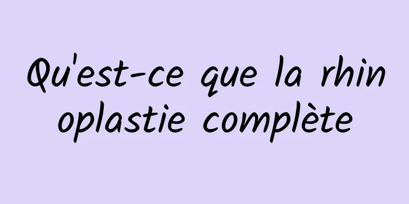 Qu'est-ce que la rhinoplastie complète