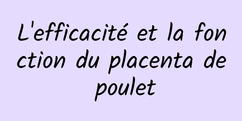 L'efficacité et la fonction du placenta de poulet