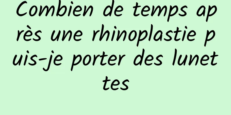 Combien de temps après une rhinoplastie puis-je porter des lunettes