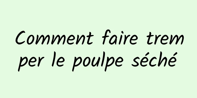 Comment faire tremper le poulpe séché