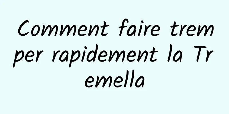 Comment faire tremper rapidement la Tremella