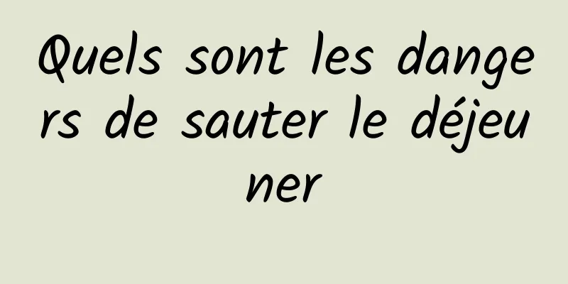 Quels sont les dangers de sauter le déjeuner