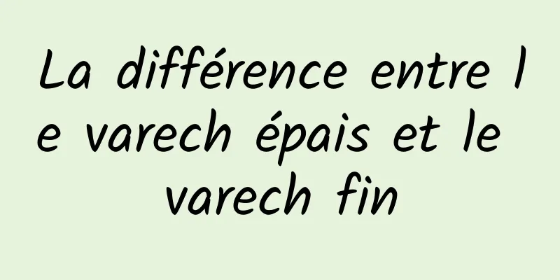 La différence entre le varech épais et le varech fin