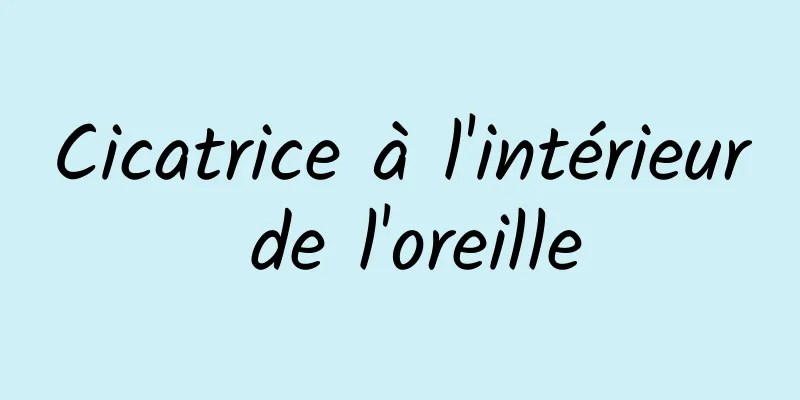 Cicatrice à l'intérieur de l'oreille