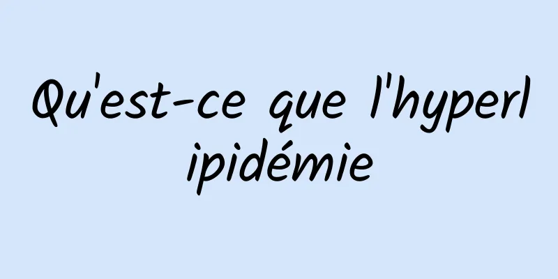 Qu'est-ce que l'hyperlipidémie