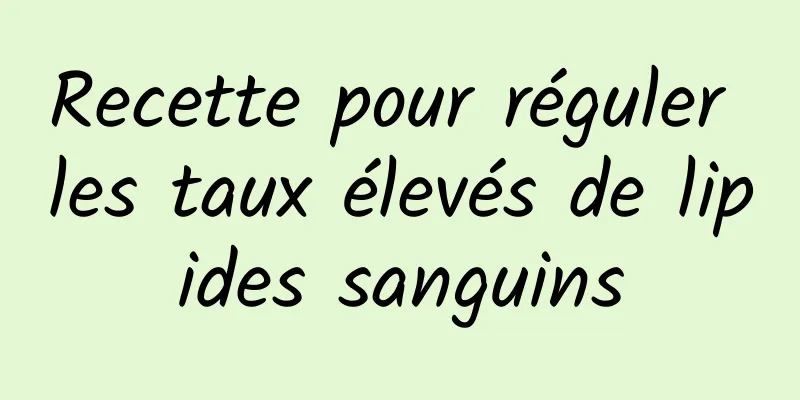 Recette pour réguler les taux élevés de lipides sanguins