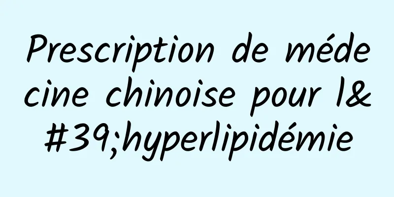 Prescription de médecine chinoise pour l'hyperlipidémie