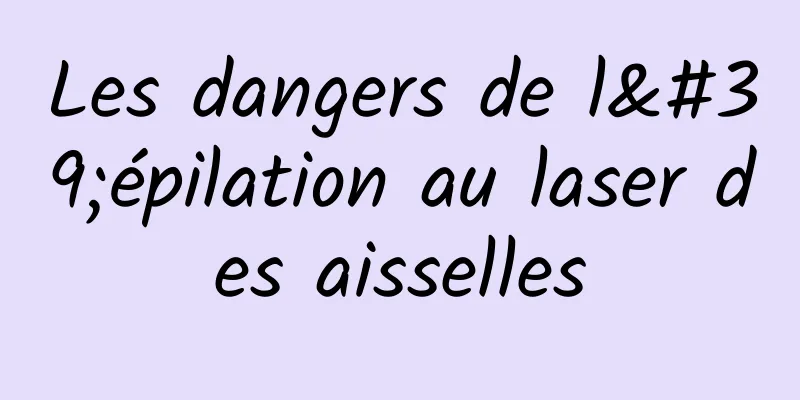 Les dangers de l'épilation au laser des aisselles