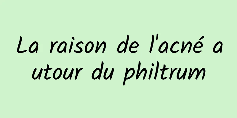 La raison de l'acné autour du philtrum