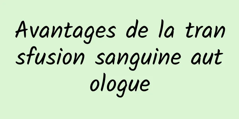 Avantages de la transfusion sanguine autologue