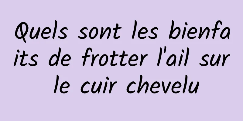 Quels sont les bienfaits de frotter l'ail sur le cuir chevelu