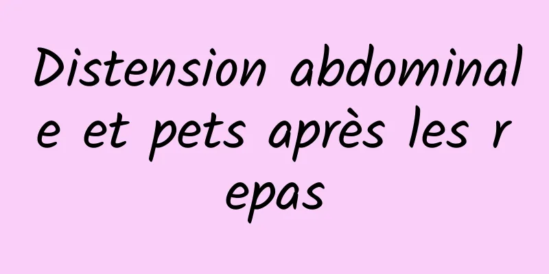 Distension abdominale et pets après les repas