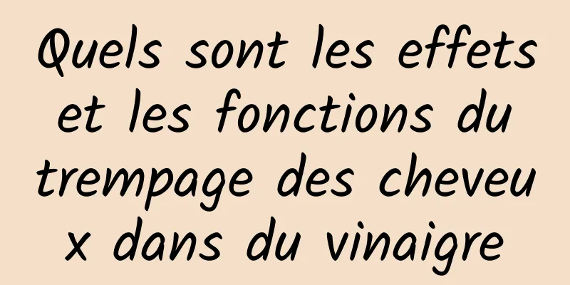 Quels sont les effets et les fonctions du trempage des cheveux dans du vinaigre