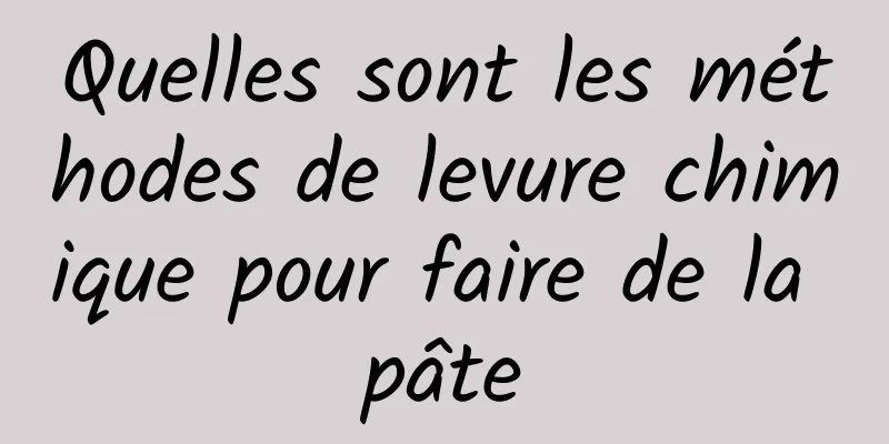 Quelles sont les méthodes de levure chimique pour faire de la pâte