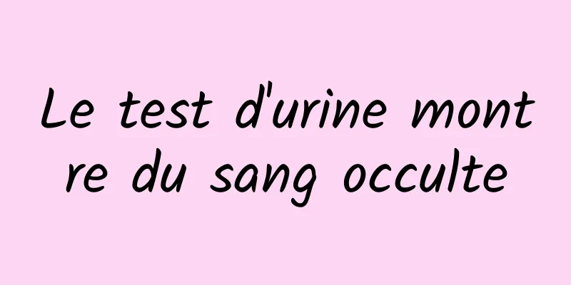 Le test d'urine montre du sang occulte