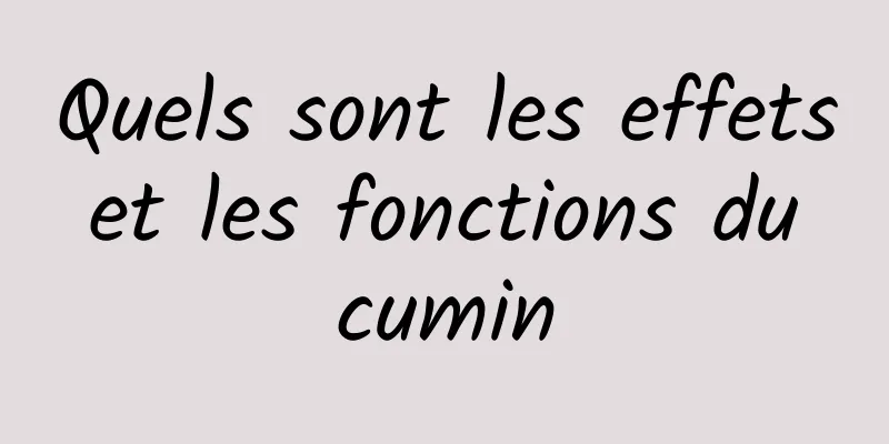 Quels sont les effets et les fonctions du cumin