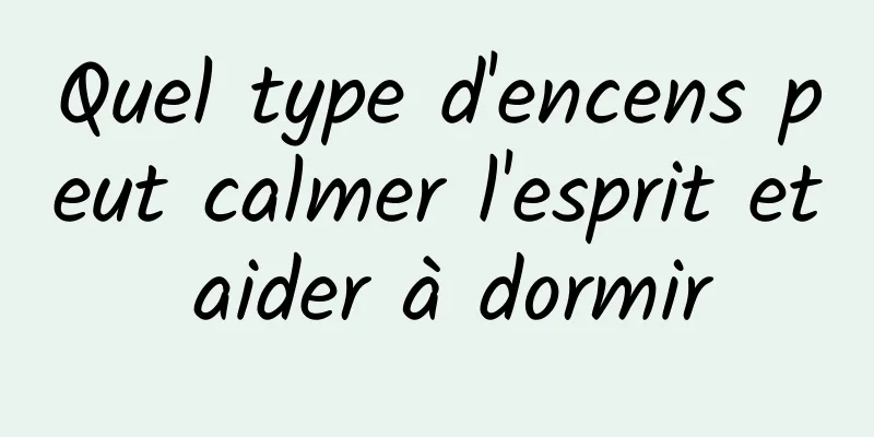 Quel type d'encens peut calmer l'esprit et aider à dormir