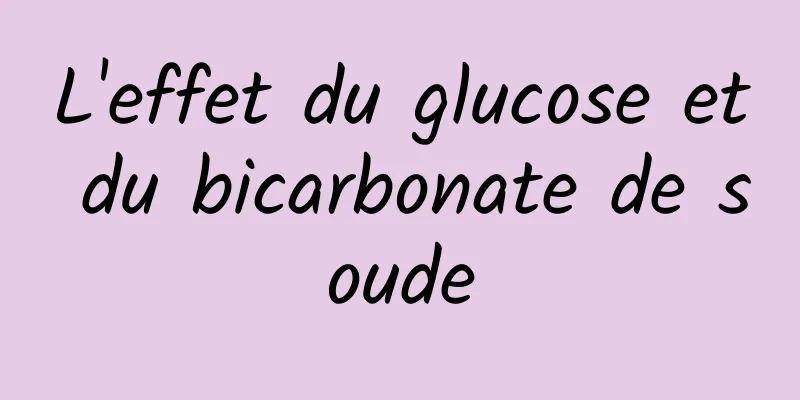 L'effet du glucose et du bicarbonate de soude