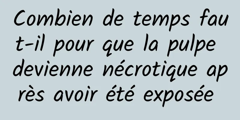 Combien de temps faut-il pour que la pulpe devienne nécrotique après avoir été exposée 